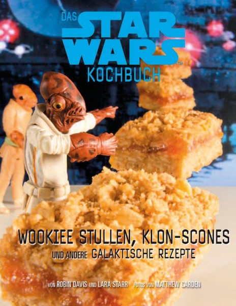 Das Star Wars Kochbuch: Wookiee Stullen, Klon-Scones und andere galaktische Rezepte