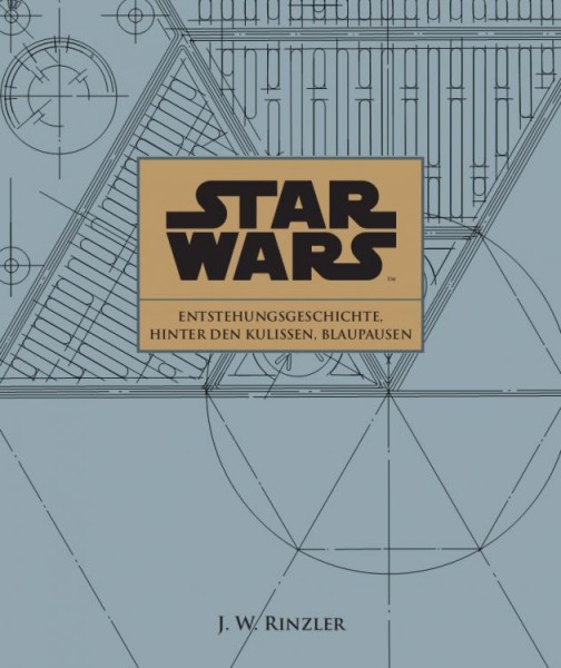 Star Wars - Hinter den Kulissen von Episode I-VI Entstehungsgeschichte und Blaupausen